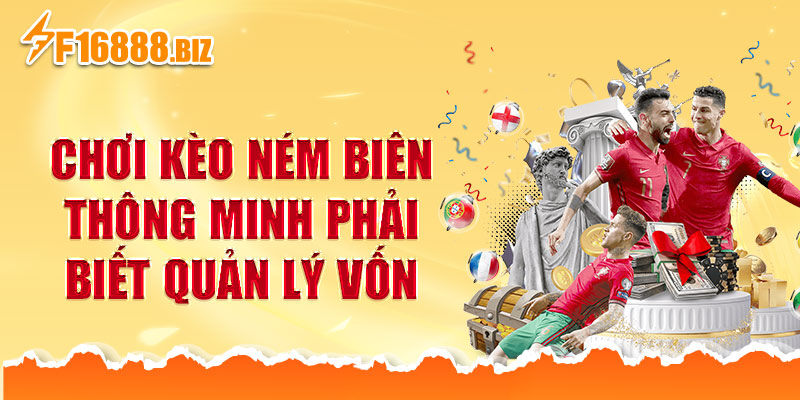 Chơi kèo ném biên thông minh phải biết quản lý vốn