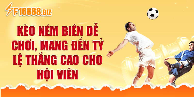 Kèo ném biên dễ chơi, mang đến tỷ lệ thắng cao cho hội viên