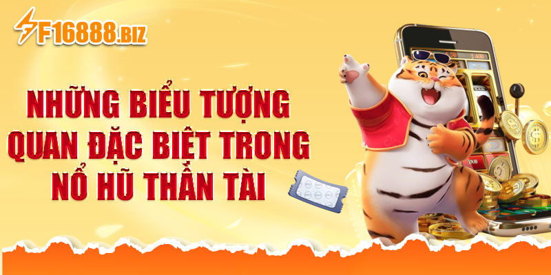 Những biểu tượng quan đặc biệt trong nổ hũ Thần Tài