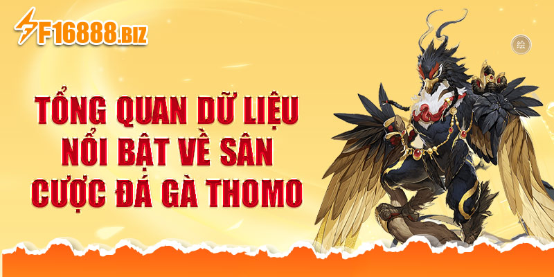 Tổng quan dữ liệu nổi bật về sân cược đá gà Thomo
