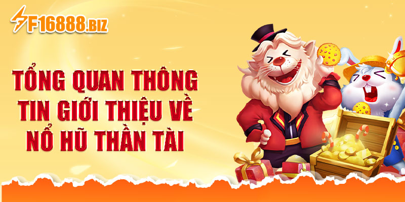 Tổng quan thông tin giới thiệu về nổ hũ Thần Tài