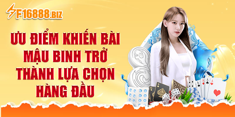 Ưu điểm khiến bài Mậu Binh trở thành lựa chọn hàng đầu