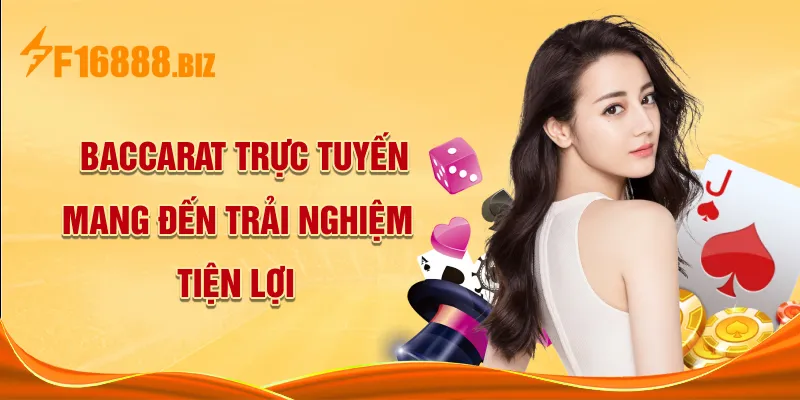 Baccarat trực tuyến mang đến trải nghiệm tiện lợi