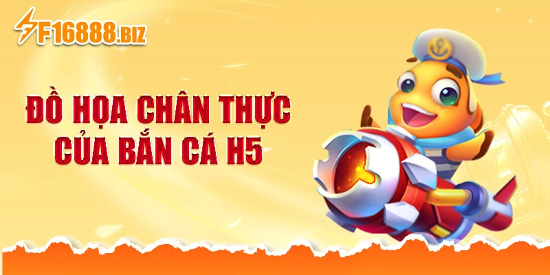 Đồ họa chân thực của bắn cá H5