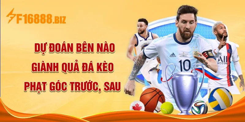 Dự đoán bên nào giành quả đá kèo phạt góc trước, sau