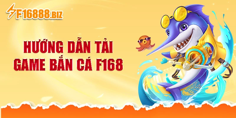 Hướng dẫn tải game bắn cá f168