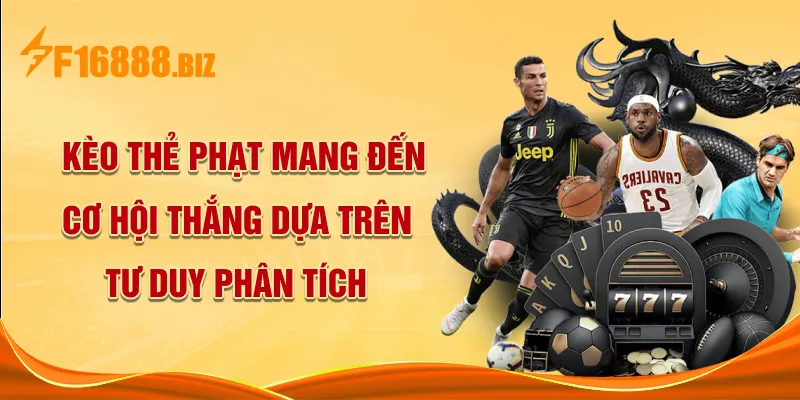 Kèo thẻ phạt mang đến cơ hội thắng dựa trên tư duy phân tích
