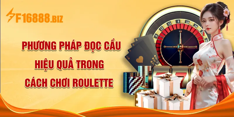 Phương pháp đọc cầu hiệu quả trong cách chơi Roulette