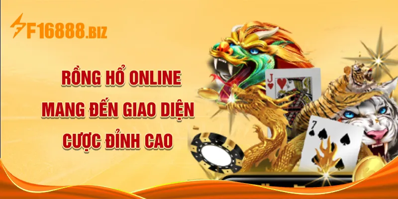 Rồng Hổ online mang đến giao diện cược đỉnh cao