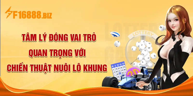 Tâm lý đóng vai trò quan trọng với chiến thuật nuôi lô khung