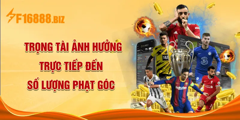 Trọng tài ảnh hưởng trực tiếp đến số lượng phạt góc
