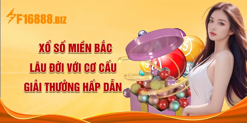 Xổ số miền Bắc lâu đời với cơ cấu giải thưởng hấp dẫn